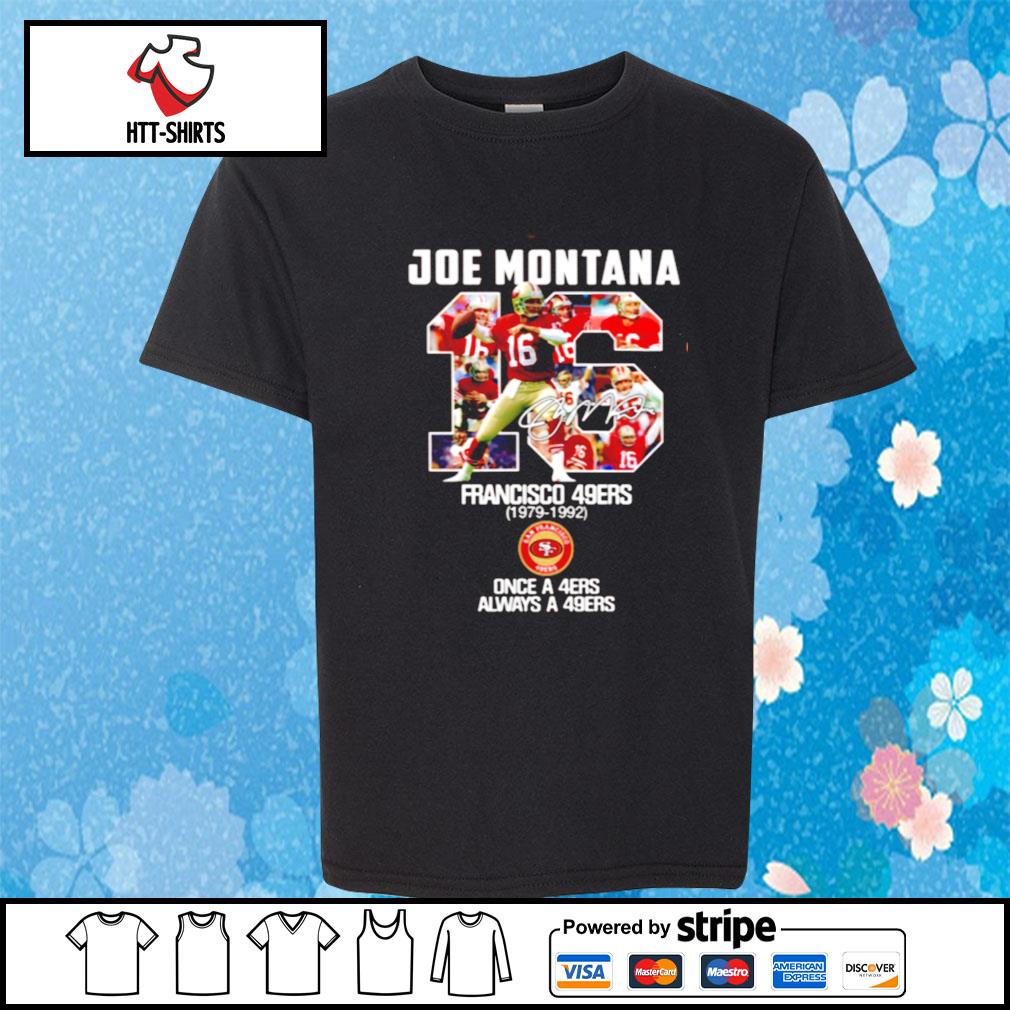 Joe Montana 16 San Francisco 49ers once a 49ers always a 49ers shirt,  hoodie, sweater, long sleeve and tank top