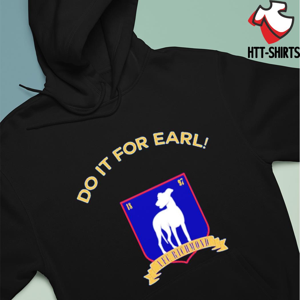 Official Do It for Earl Afc Richmond 2022 Shirt, hoodie, sweater