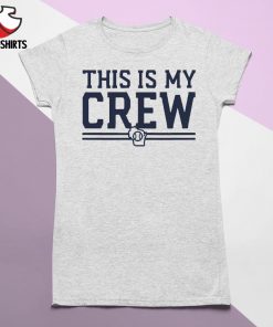 This is My Crew Milwaukee Brewers shirt, hoodie, sweater, long