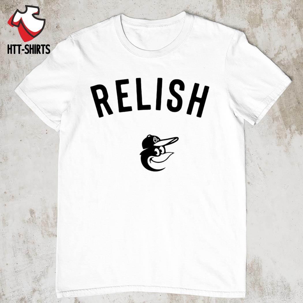 Baltimore Orioles Relish Shirt, T-Shirt, Hoodie, Tank Top, Sweatshirt