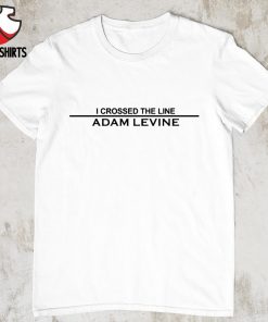 Adam Levine i crossed the line shirt