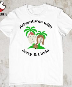 Adventures with Jerry & Linda shirt