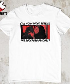 Can womanhood survive the rockford peaches shirt