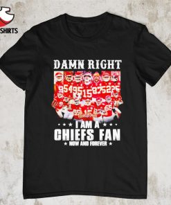 Damn right i am a Chiefs football fan now and forever signatures shirt