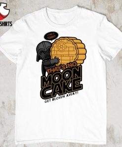 Darth Vader that's no mooncake! shirt