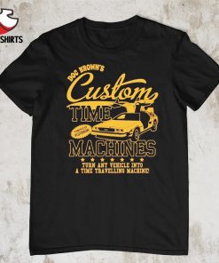 Doc brown's custom time machines back to the future shirt