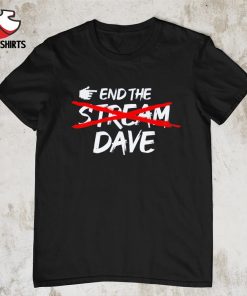 End the dave shirt