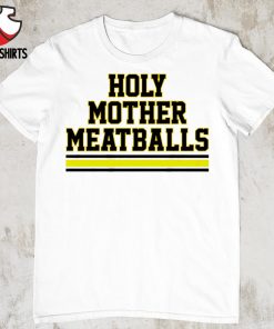 Holy mother meatballs shirt