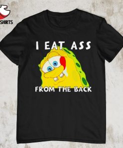 I eat ass from the back bob shirt