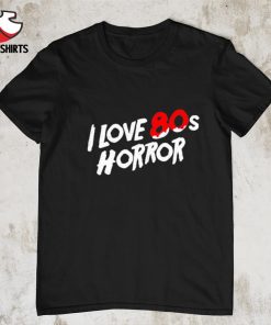 I love 80s horror shirt