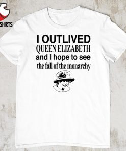 I outlived Queen Elizabeth and i hope to see shirt