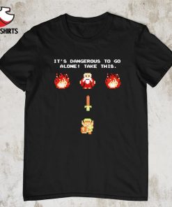 It’s dangerous to do alone Legend of Zelda shirt