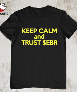 Keep calm and trust ebr shirt