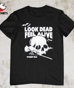 Look dead feel alive' shirt