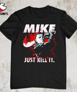 Michael Myers just kill it 2022 shirt