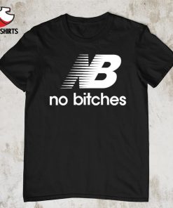 NB no bitches shirt