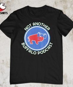 Not another Buffalo podcast shirt