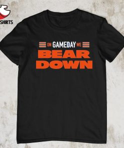 On gameday we bear down Chicago Bears shirt