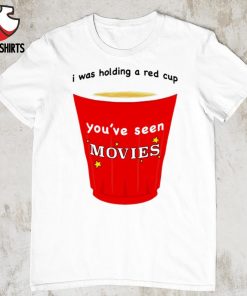 Red cup you've seen movies shirt