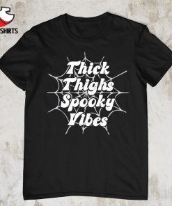Thick thighs spooky vibes shirt