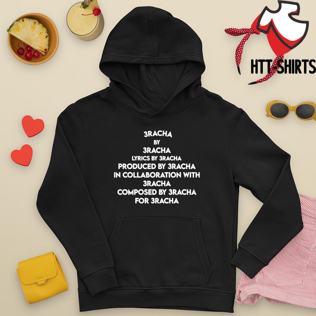 3 racha by 3 racha lyrics by 3 racha produced shirt hoodie