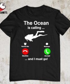 Diving the ocean is calling and i must go shirt