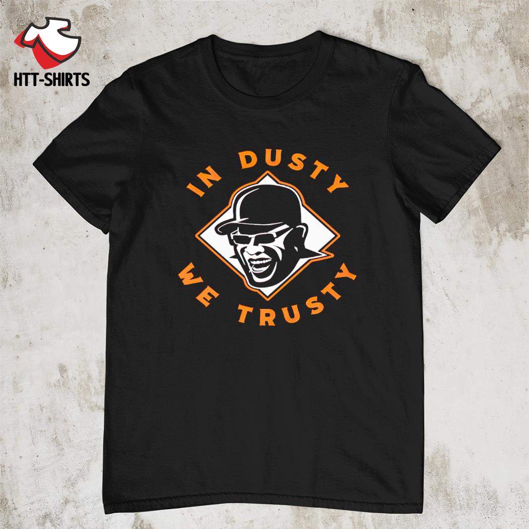 Dusty Baker in dusty we trusty shirt, hoodie, sweater, long sleeve