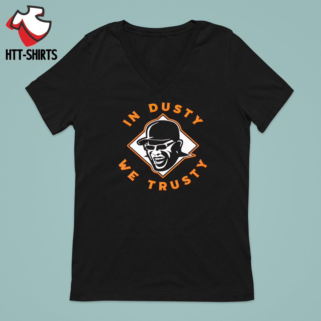 Dusty Baker in dusty we trusty shirt, hoodie, sweater, long sleeve