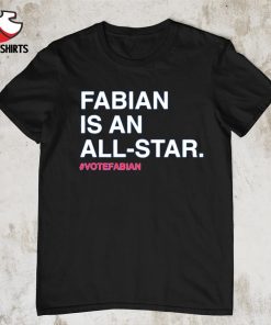 Fabian is an all-star votefabian shirt