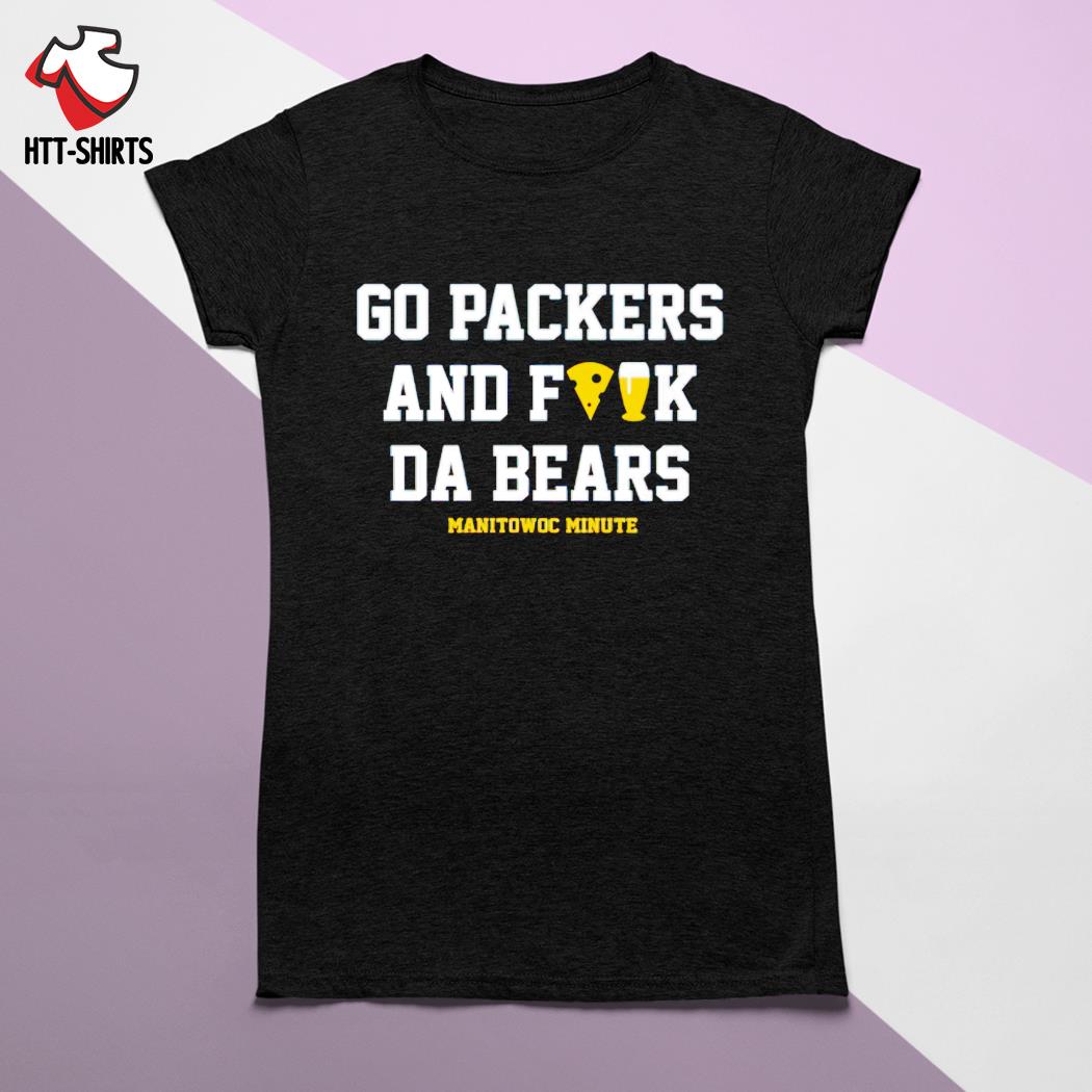 Go Packers and fuck da Bears shirt, hoodie, sweater, long sleeve and tank  top