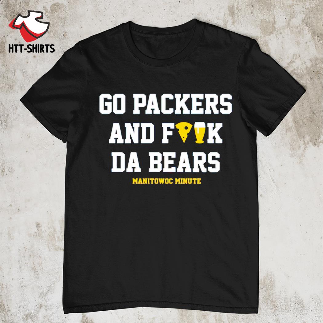 Go Packers And Fuck Da Bears T-Shirt - Teeducks