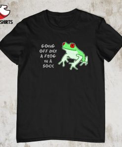 Going off like a frog in a shock shirt
