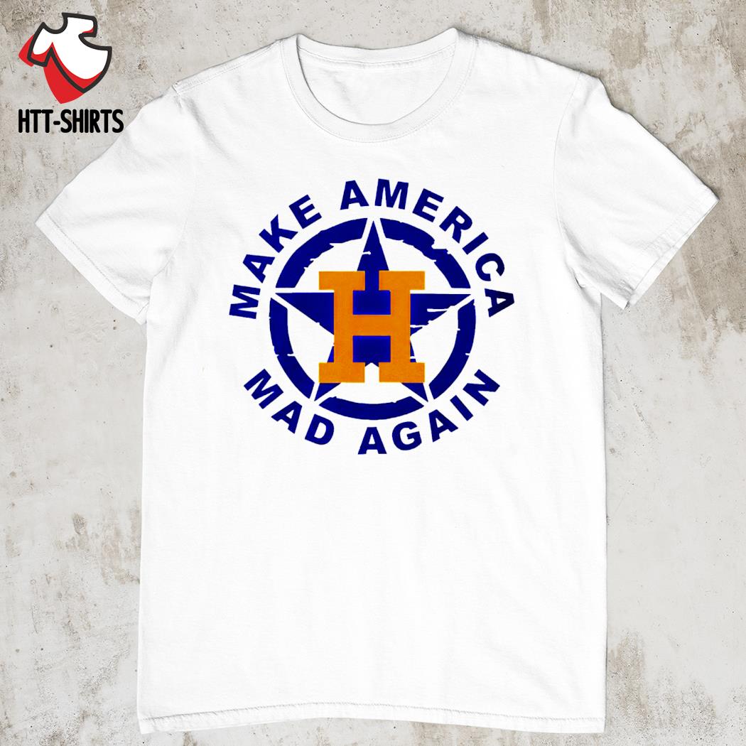 Official Houston Astros Make America Mad Again shirt, hoodie, sweater, long  sleeve and tank top