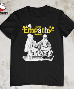 I feel empathy inside shirt