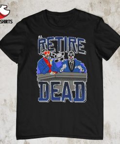 I'll retire when i'm dead shirt
