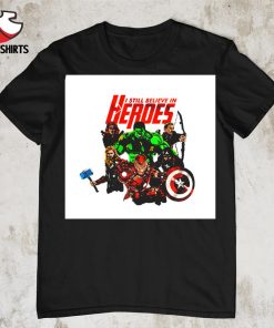 I still believe in heroes Marvel comics shirt