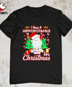 I want a hippopotamus for christmas shirt