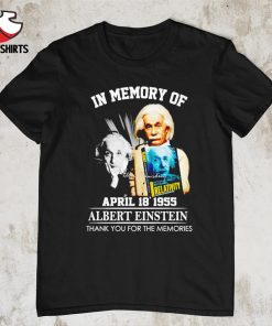 In memory of april 18 1955 Albert Einstein thank you for the memories signature shirt