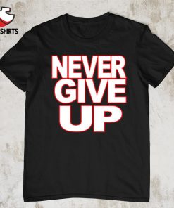 Never give up hustle loyalty respect shirt