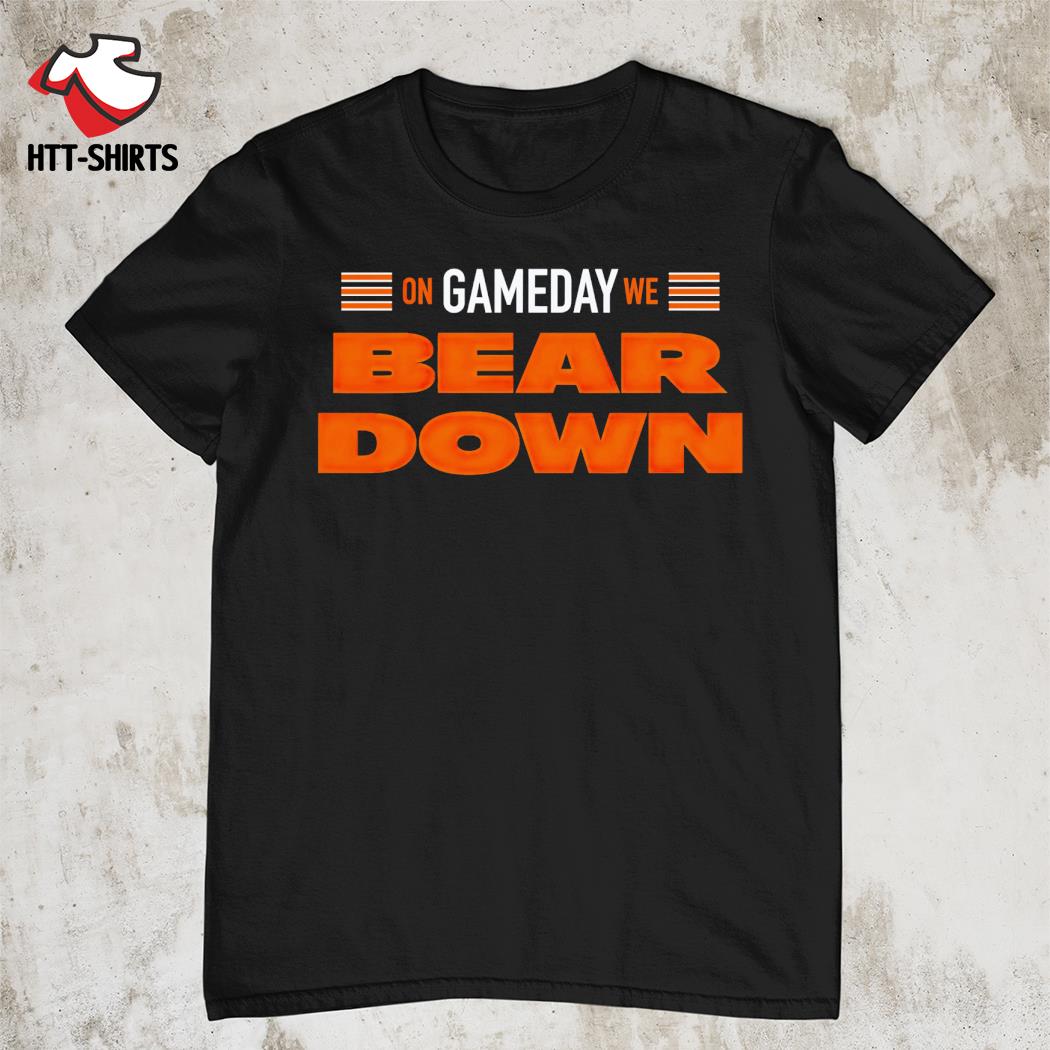 On gameday we bear down Chicago Bears T-shirt, hoodie, sweater, long sleeve  and tank top