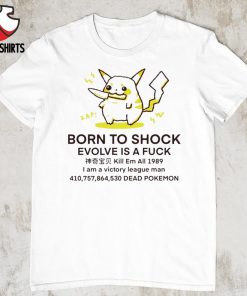 Pikachu born to shock evolve is a fck shirt