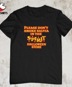 Please don’t smoke salvia in the spirit Halloween store shirt