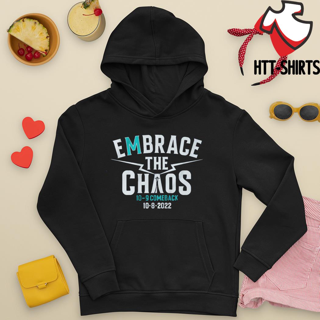 Seattle Mariners Embrace the Chaos comback 2022 shirt, hoodie