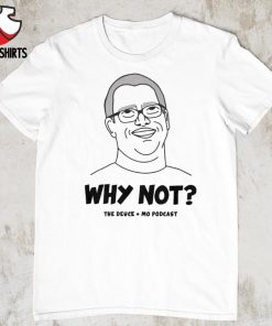 Why not the deuce mo podcast shirt