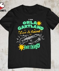Official I saw orla gartland live in concert and i felt things shirt
