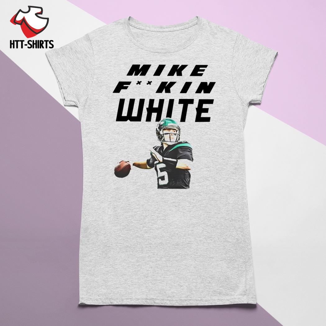 Official mike White New York Jets Mike fuckin white shirt, hoodie, sweater,  long sleeve and tank top