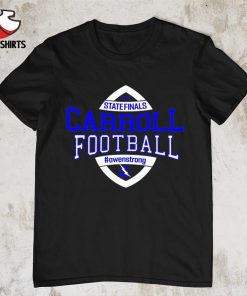 Official State Finals Carroll Football Owenstrong shirt
