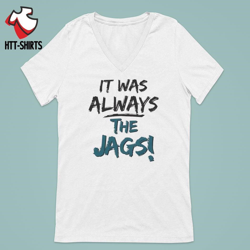 It Was Always The Jags T-Shirt