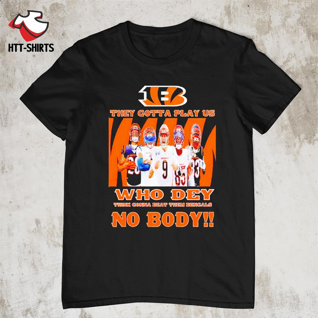 The Bengals They Gotta Play Us shirt, hoodie, sweater, long sleeve