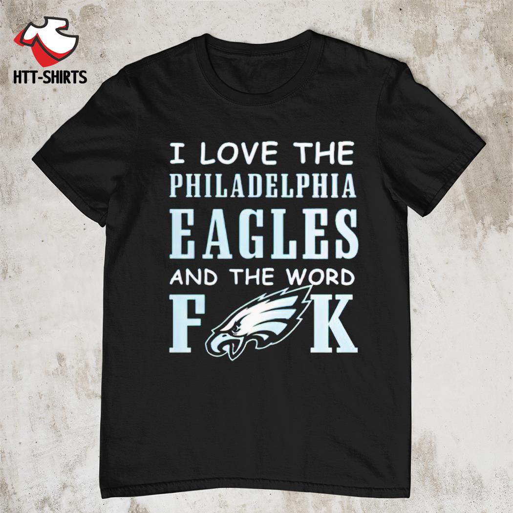 I Love The Philadelphia Eagles And The World Fuck Shirt Longsleeve